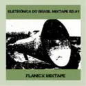 Flanicx: Eletrônica Do Brasil (Mixtape ED#1)