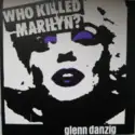Glenn Danzig: Who Killed Marilyn?