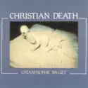Christian Death: Catastrophe Ballet