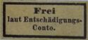 Inscribed "Frei laut Entschädigungs-Conto"