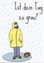 Ist dein Tag zu grau?