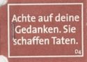 Achte auf deine Gedanken. Sie schaffen Taten., D4