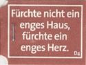Fürchte nicht ein enges Haus, fürchte ein enges Herz., D4