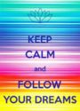 Keep calm and follow your dreams