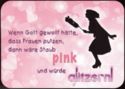 Wenn Gott gewollt hätte, dass Frauen putzen, dann wäre Staub pink und würde glit