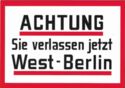 ACHTUNG | Sie verlassen jetzt | West-Berlin