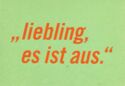 "Liebling, es ist aus"
