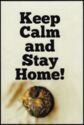 Keep Calm and stay Home!