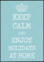 Keep calm and enjoy holidays at home