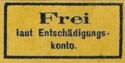 Inscribed "Frei laut Entschädigungs-Conto"