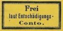 Inscribed "Frei laut Entschädigungs-Conto"
